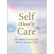 ADAMS MEDIA Self (Don't) Care : 200 Ways to Enjoy Life Without Giving a F*ck (Hardcover)