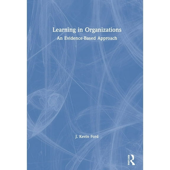 Learning in Organizations: An Evidence-Based Approach, (Hardcover)