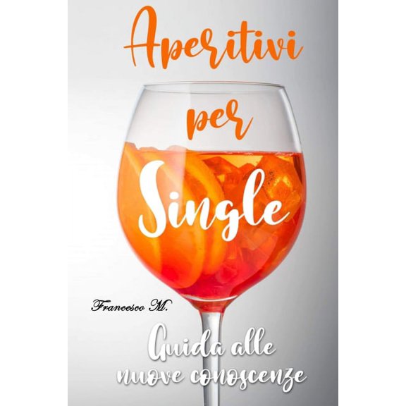 Aperitivi per Single: Guida alle nuove conoscenze (Paperback)