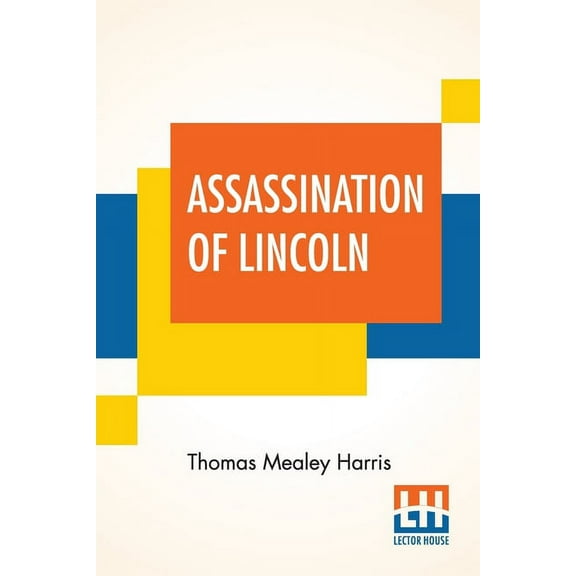 Assassination Of Lincoln: A History Of The Great Conspiracy Trial Of The Conspirators By A Military Commission And A Rev, (Paperback)