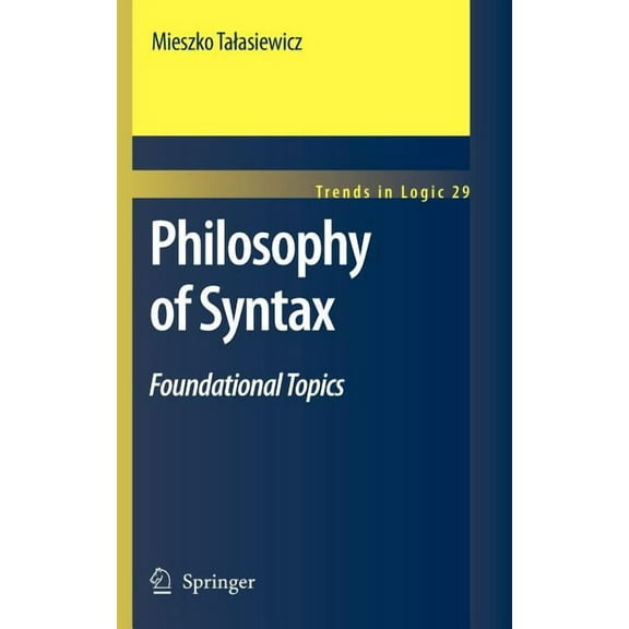 Trends in Logic Philosophy of Syntax: Foundational Topics, Book 29, (Hardcover)