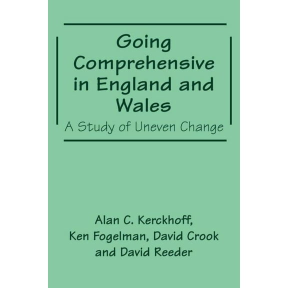 Woburn Education Going Comprehensive in England and Wales: A Study of Uneven Change, (Paperback)
