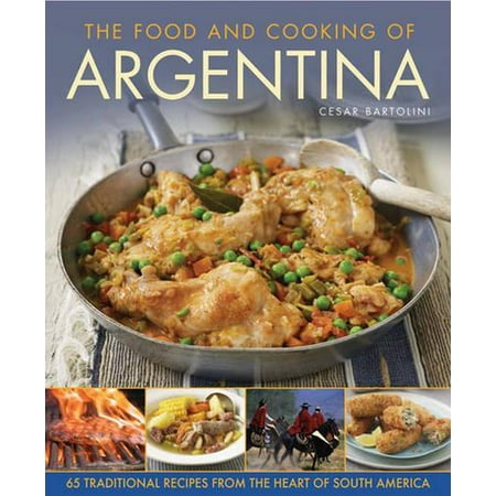 The Food and Cooking Of Argentina : 65 Traditional Recipes from the Heart of South America (Hardcover)