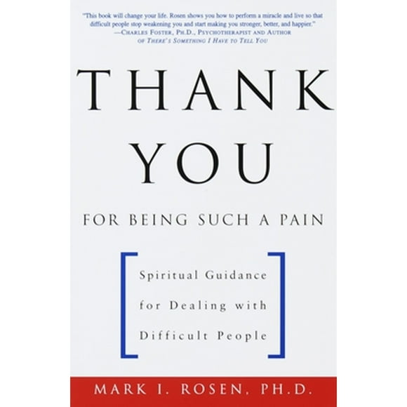Pre-Owned Thank You for Being Such a Pain: Spiritual Guidance for Dealing with Difficult People (Paperback 9780609804148) by Mark Rosen