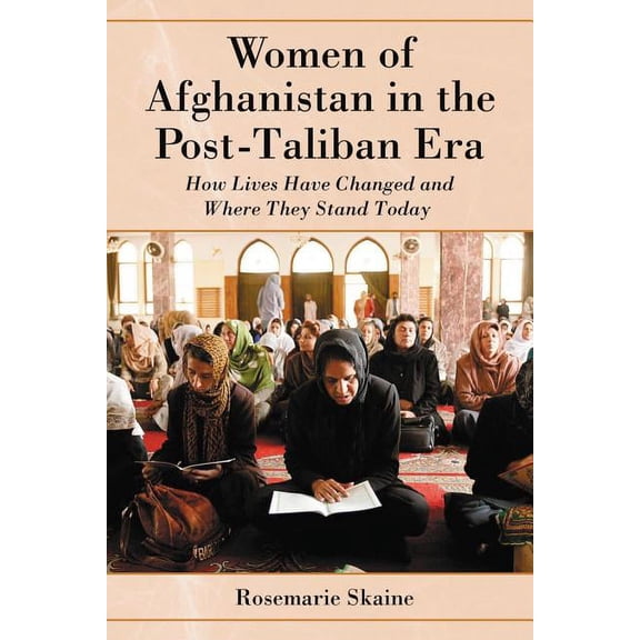 Women of Afghanistan in the Post-Taliban Era: How Lives Have Changed and Where They Stand Today, (Paperback)