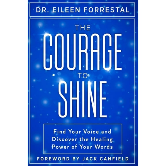 The Courage to Shine: Find Your Voice and Discover the Healing Power of Your Words, (Paperback)