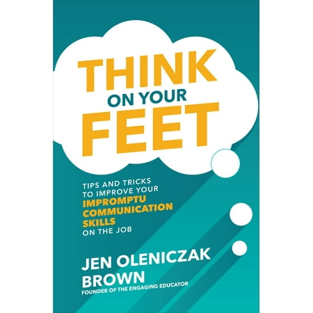 Think on Your Feet: Tips and Tricks to Improve Your Impromptu Communication Skills on the (Best Way To Improve Communication)