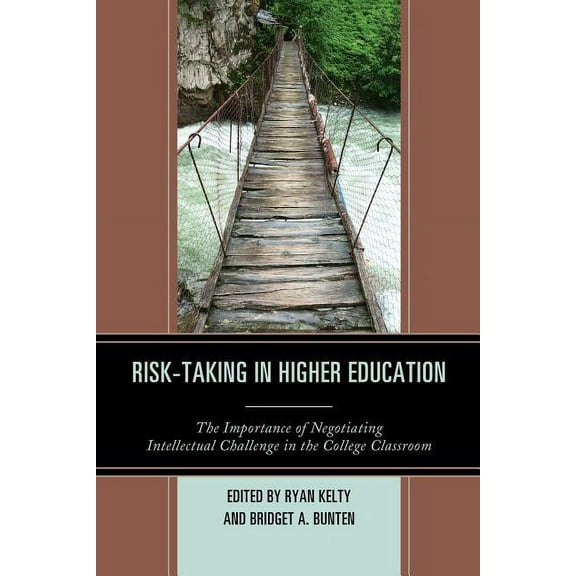 Risk-Taking in Higher Education: The Importance of Negotiating Intellectual Challenge in the College Classroom, (Paperback)