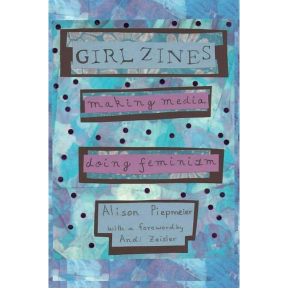 Girl Zines : Making Media, Doing Feminism (Hardcover)