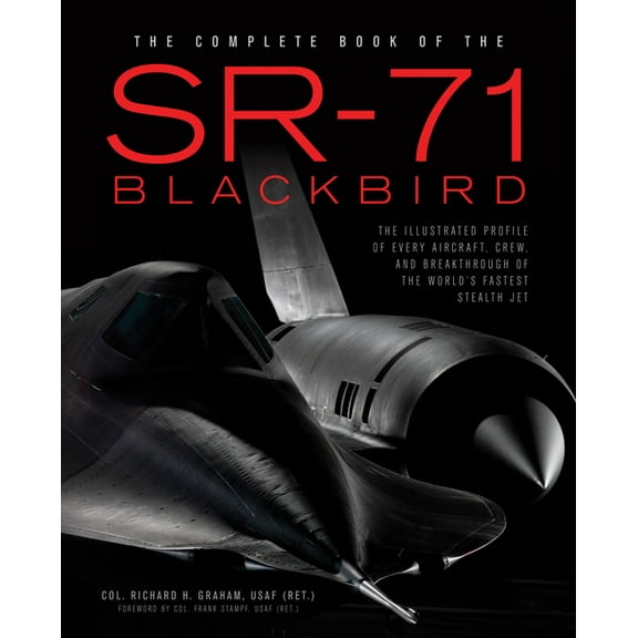 The Complete Book of the SR-71 Blackbird: The Illustrated Profile of Every Aircraft, Crew, and Breakthrough of the World, (Hardcover)