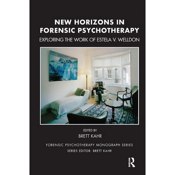 Forensic Psychotherapy Monograph New Horizons in Forensic Psychotherapy: Exploring the Work of Estela V. Welldon, (Paperback)