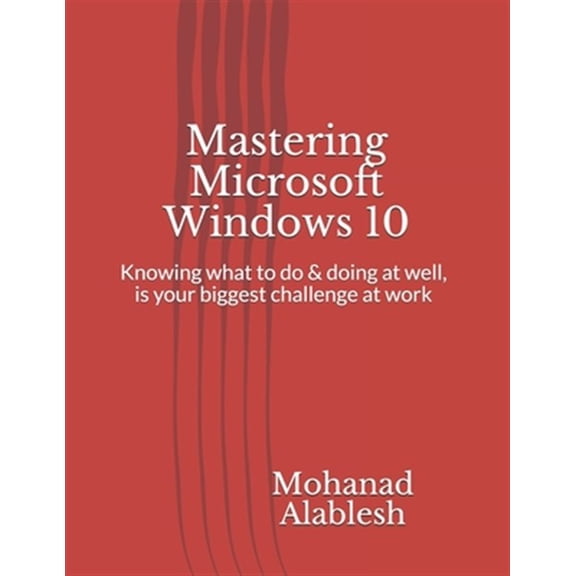 Pre-Owned Live Smart Be More Productive: Mastering Microsoft Windows 10 : Knowing what to do & doing at well, is your biggest challenge at work (Series #1) (Paperback)