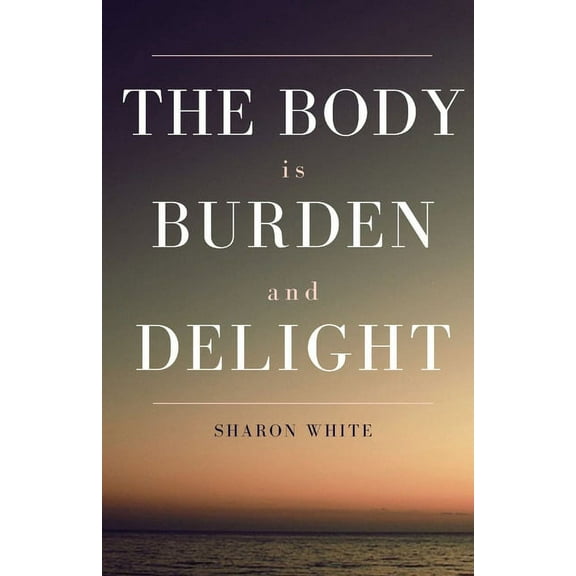 The Body Is Burden and Delight, (Paperback)