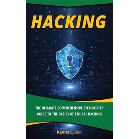 Pre-Owned Hacking: The Ultimate Comprehensive Step-By-Step Guide to the Basics of Ethical Hacking (Paperback) 1702816028 9781702816021