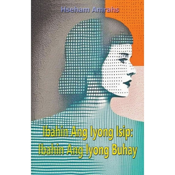 Ibahin Ang Iyong Isip: Ibahin Ang Iyong Buhay (Paperback)