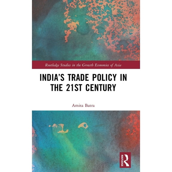 Routledge Studies in the Growth Economie India's Trade Policy in the 21st Century, (Hardcover)