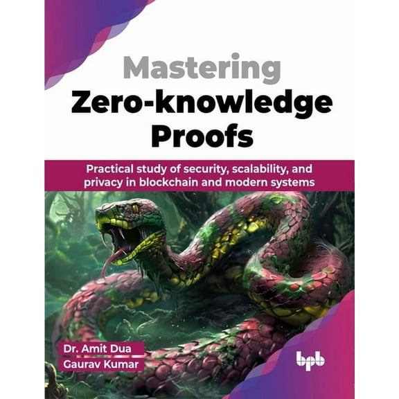 Mastering Zero-knowledge Proofs: Practical study of security, scalability, and privacy in blockchain and modern systems , (Paperback)
