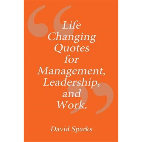 Pre-Owned Life Changing Quotes for Management, Leadership and Work (Paperback) by David Sparks