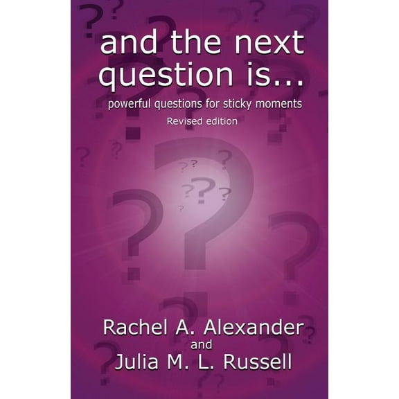 And the Next Question Is - Powerful Questions for Sticky Moments (Revised Edition), (Paperback)