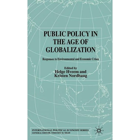 International Political Economy Public Policy in the Age of Globalization: Responses to Environmental and Economic Crises, (Hardcover)