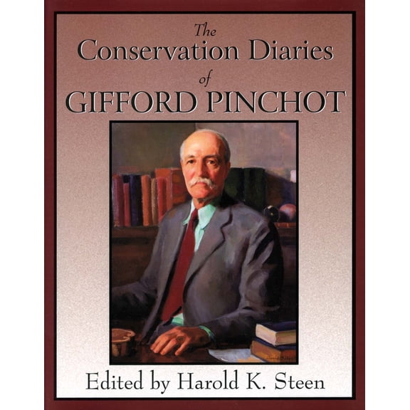 The Conservation Diaries of Gifford Pinchot, (Hardcover)