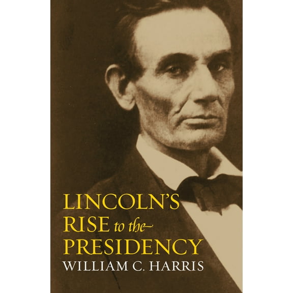 Lincoln's Rise to the Presidency, (Hardcover)
