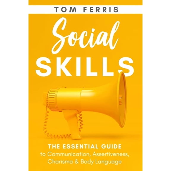 Social Skills: The Essential Guide to Communication, Assertiveness, Charisma & Body Language (Paperback)
