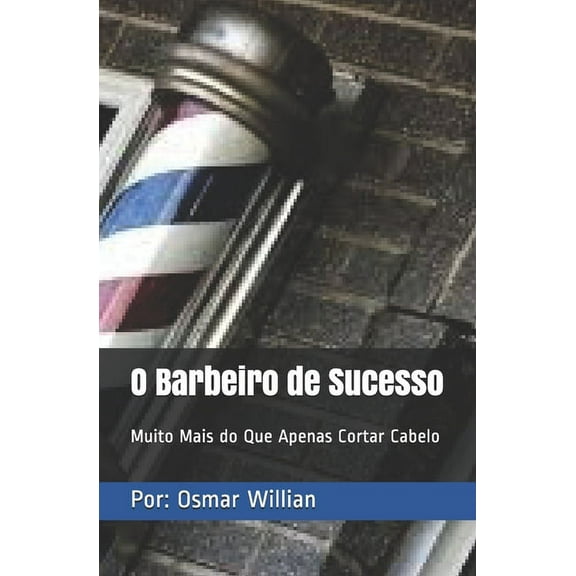 O Barbeiro de Sucesso: Muito Mais do Que Apenas Cortar Cabelo, (Paperback)