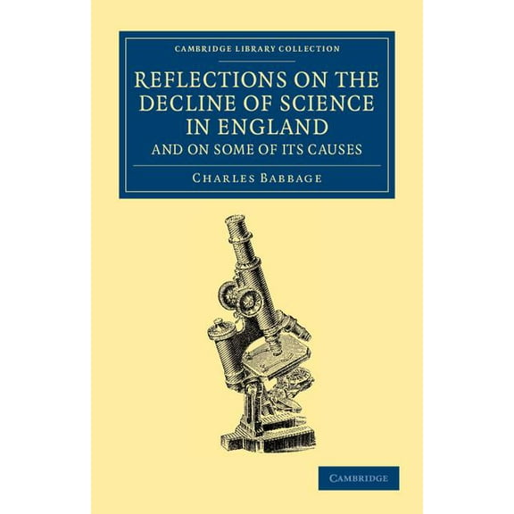 Cambridge Library Collection - Mathemati Reflections on the Decline of Science in England, and on Some of its Causes, (Paperback)