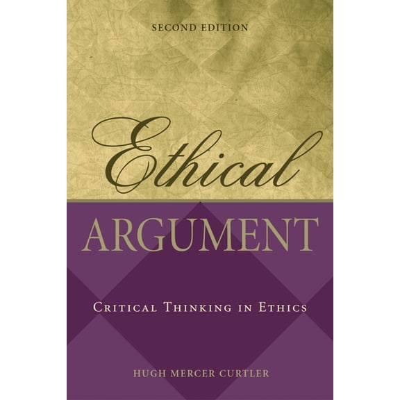 Ethical Argument: Critical Thinking in Ethics, (Paperback)