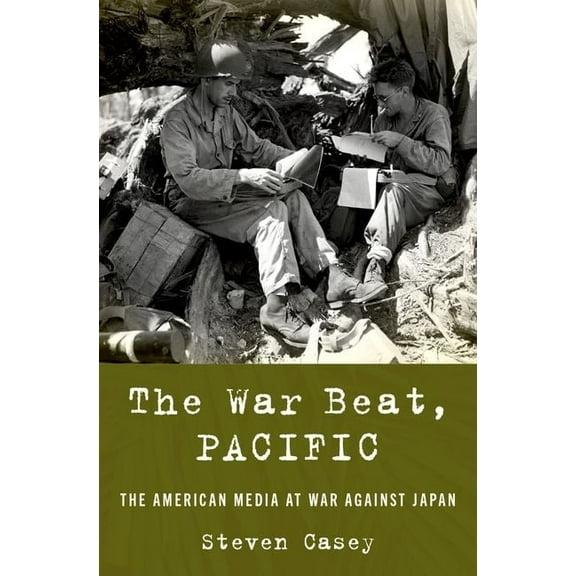 The War Beat, Pacific: The American Media at War Against Japan, (Hardcover)