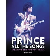 Prince: All the Songs: The Story Behind Every Track (Hardcover) by Benot Clerc