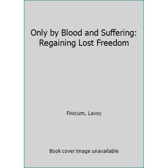 Pre-Owned Only by Blood and Suffering: Regaining Lost Freedom (Paperback) 193773594X 9781937735944