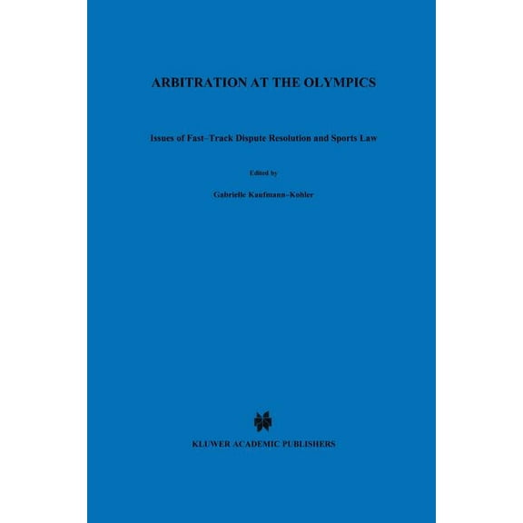 Arbitration at the Olympics, Issues of Fast-Track Dispute Resolution and Sports Law, (Hardcover)