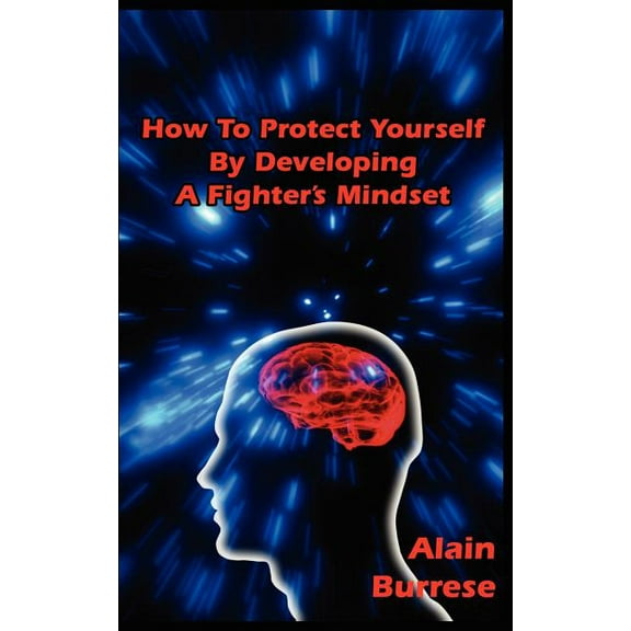 How To Protect Yourself By Developing A Fighter's Mindset, (Paperback)