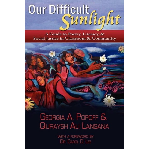 Our Difficult Sunlight: A Guide to Poetry, Literacy, & Social Justice in Classroom & Community, (Paperback)