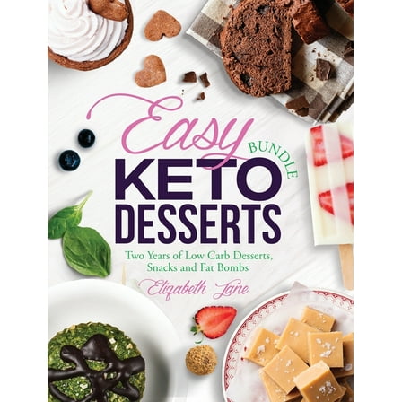 Easy Keto Desserts Bundle: Two Years of Low Carb Desserts, Snacks and Fat Bombs, (Hardcover)