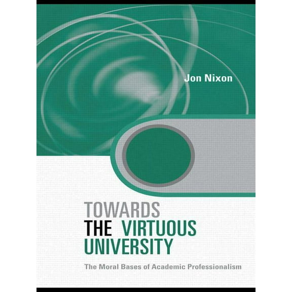 Key Issues in Higher Education Towards the Virtuous University: The Moral Bases of Academic Practice, (Paperback)