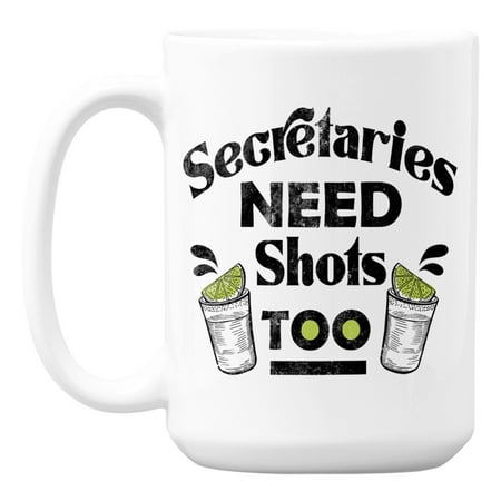 

Secretaries Need Shots Too Humorous Secretary Quotes Coffee & Tea Mug (15oz)