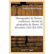 Monographie de Hainan, Confrence. Socit de Gographie de Hano, 10 Dcembre 1928 (Paperback)