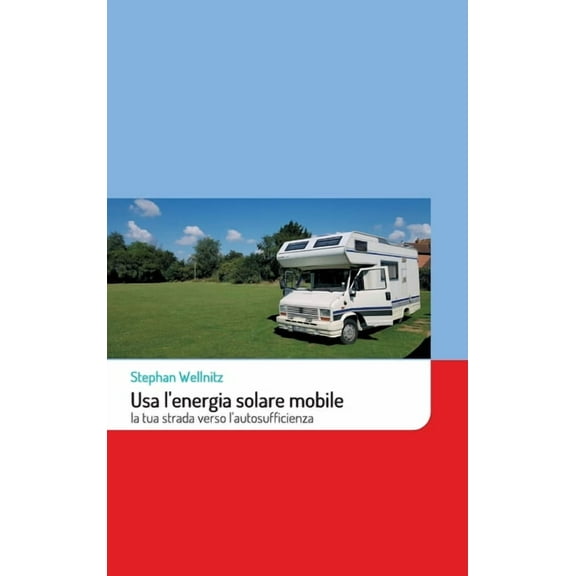Usa l'energia solare mobile : la tua strada verso l'autosufficienza (Hardcover)