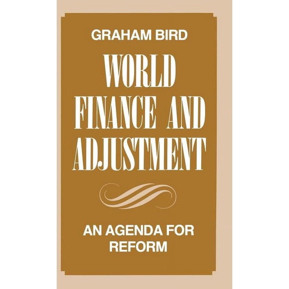 World Finance and Adjustment: An Agenda for Reform, (Hardcover)