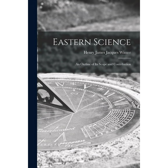 Eastern Science; an Outline of Its Scope and Contribution, (Paperback)