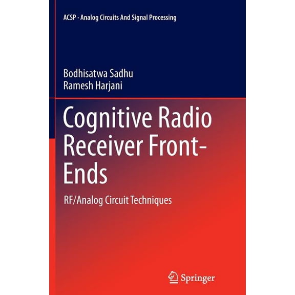 Analog Circuits and Signal Processing Cognitive Radio Receiver Front-Ends: Rf/Analog Circuit Techniques, Book 115, (Paperback)