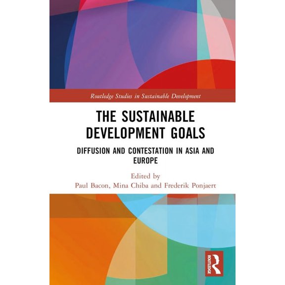 Routledge Studies in Sustainable Develop The Sustainable Development Goals: Diffusion and Contestation in Asia and Europe, (Hardcover)