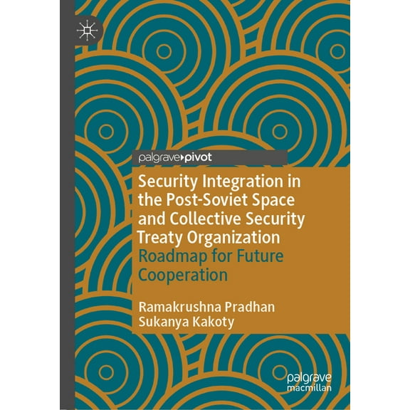 Security Integration in the Post-Soviet Space and Collective Security Treaty Organization: Roadmap for Future Cooperatio, (Hardcover)