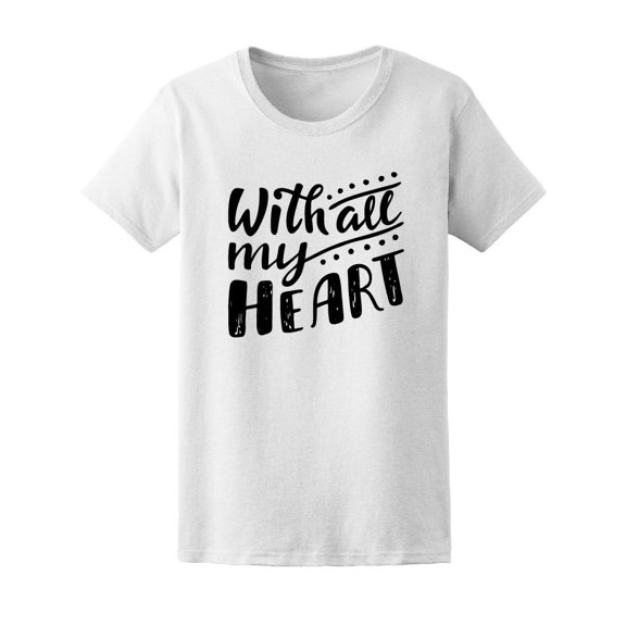 With All My Heart, Love Quote Tee Women's -Image by Shutterstock