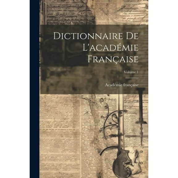 Dictionnaire De L'académie Française; Volume 1 (Paperback)
