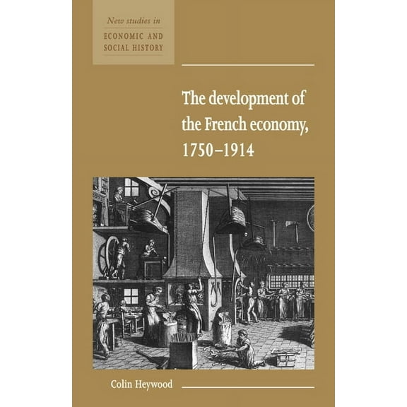 New Studies in Economic and Social Histo The Development of the French Economy 1750 1914, Book 17, (Paperback)