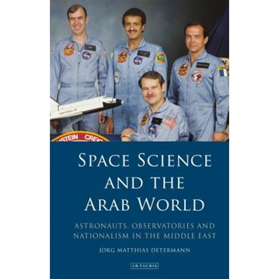 Pre-Owned Library of Modern Middle East Studies Space Science and the Arab World: Astronauts, Observatories and Nationalism in the Middle East, (Hardcover)